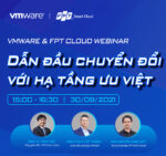 VMware cùng FPT Smart Cloud kiến tạo hạ tầng ưu việt cho doanh nghiệp