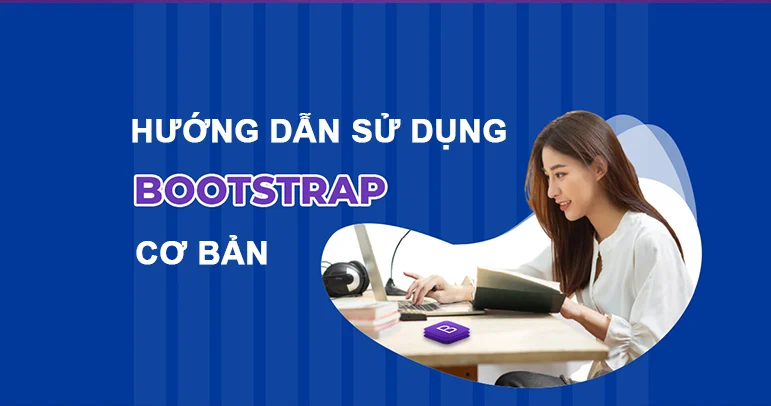 Theo dõi chi tiết các bước hướng dẫn dùng Bootstrap cơ bản 