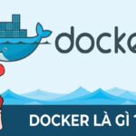 Docker là gì? Tìm hiểu về dự án mã nguồn mở Docker từ A   Z