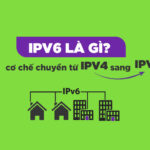 IPv6 là gì? Cách đổi IPv4 sang IPv6 & So sánh IPv4 và IPv6