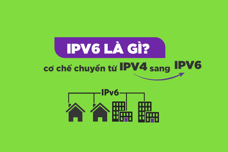 IPv6 là gì? Cách đổi IPv4 sang IPv6 & So sánh IPv4 và IPv6