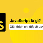 Javascript là gì? Kiến thức tổng quan về Javascript từ A   Z