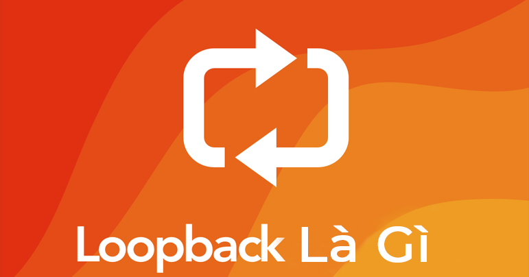 Khái niệm loopback là gì?