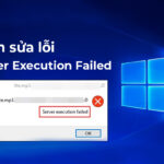 Cách sửa lỗi “Server Execution Failed” Đơn Giản & Hiệu Quả