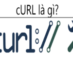 CURL là gì? Hướng dẫn thiết lập & sử dụng CURL trên PHP