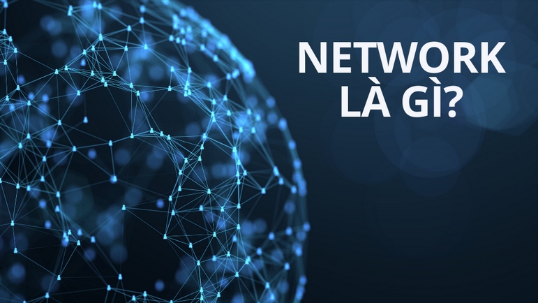 Network là gì? Toàn tập kiến thức về Network từ A đến Z