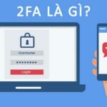 2FA là gì? Hướng dẫn cài đặt và kích hoạt bảo mật 2FA