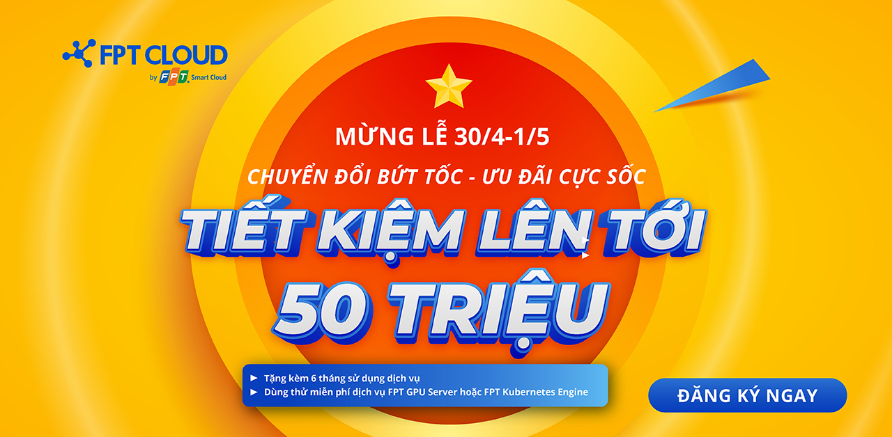 Chuyển đổi bứt tốc Ưu đãi cực sốc: Tặng đến 6 tháng sử dụng dịch vụ FPT Cloud Server