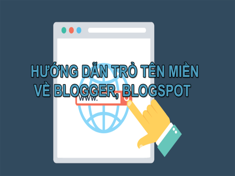 Hướng dẫn trỏ tên miền về Blogger và khắc phục lỗi phát sinh 1