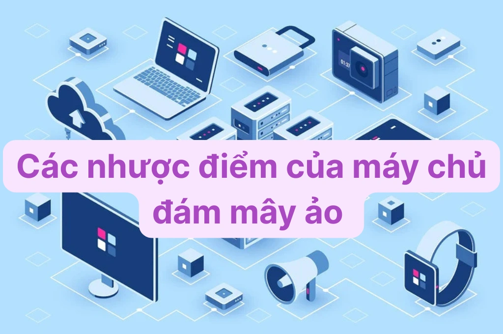 Các nhược điểm của máy chủ đám mây ảo (cloud server)