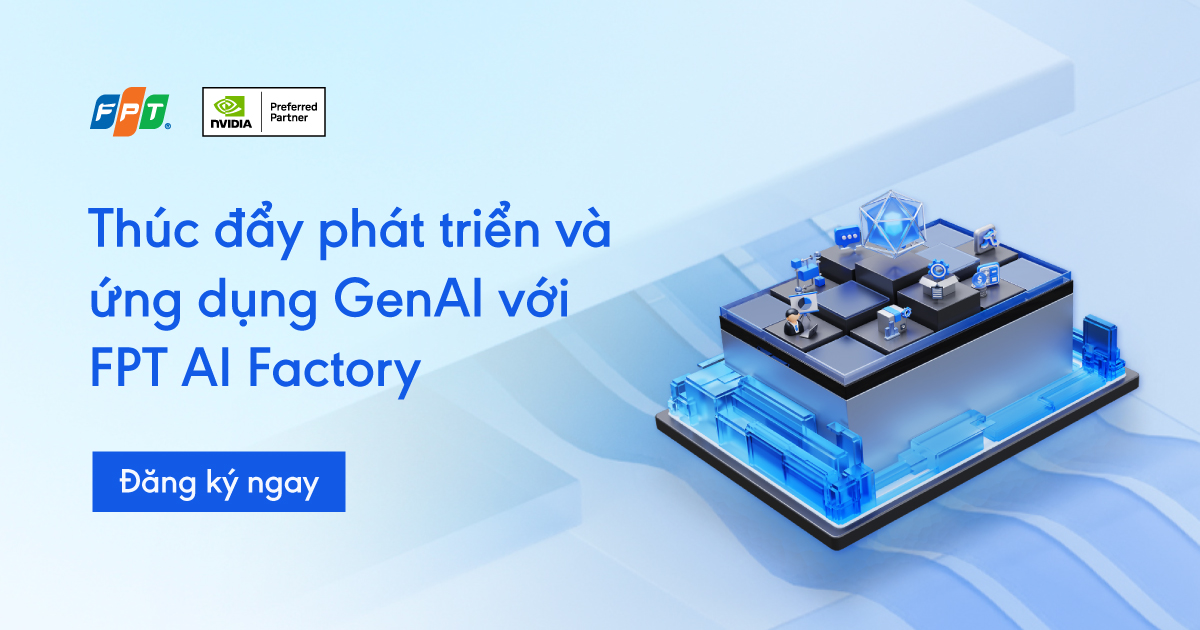 Thúc đẩy phát triển và ứng dụng GenAI với FPT AI Factory