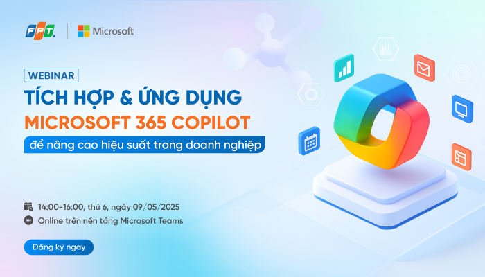 Webinar: Tích hợp & ứng dụng Microsoft 365 Copilot để nâng cao hiệu suất trong doanh nghiệp