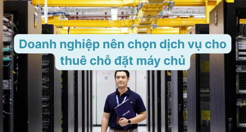 Doanh nghiệp nên chọn dịch vụ cho thuê chỗ đặt máy chủ