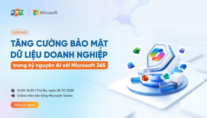 Webinar: Tăng cường bảo mật dữ liệu doanh nghiệp trong kỷ nguyên AI với Microsoft 365